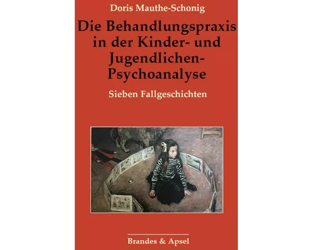 Die Behandlungspraxis in der Kinder- und Jugendlichen-Psychoanalyse