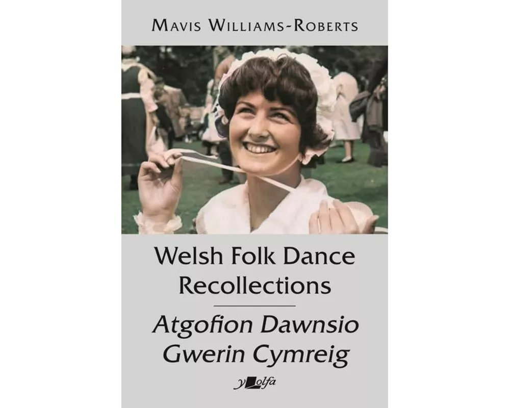 Welsh Folk Dance Recollections / Atgofion Dawnsio Gwerin