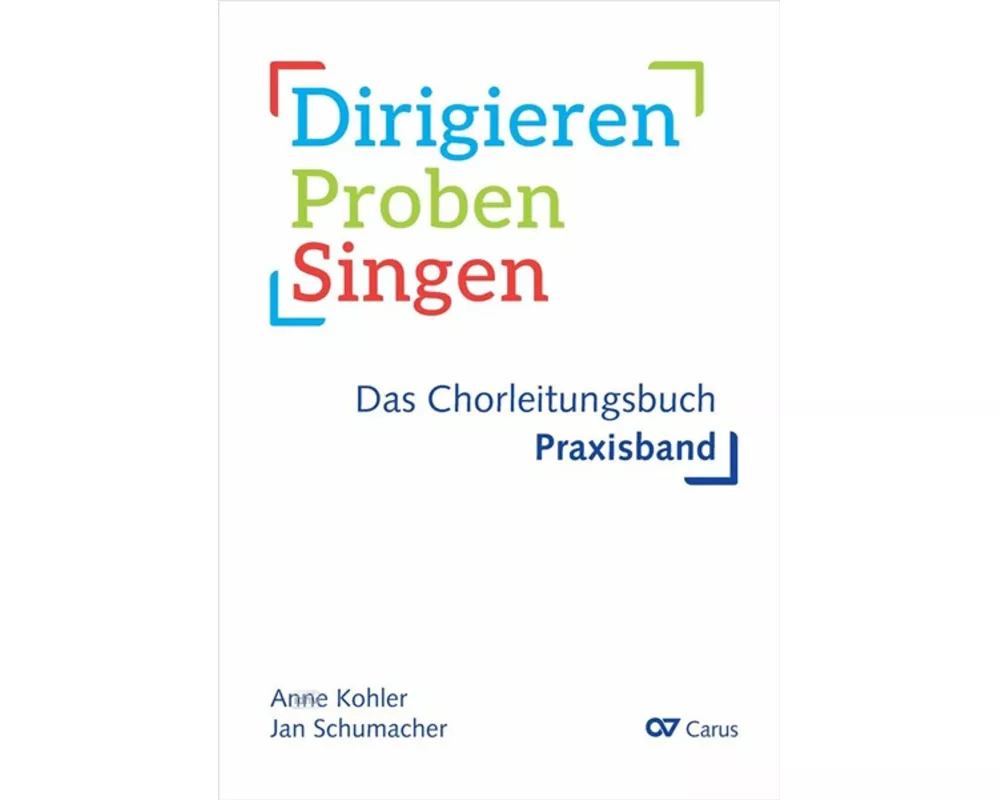 Dirigieren - Proben - Singen. Das Chorleitungsbuch