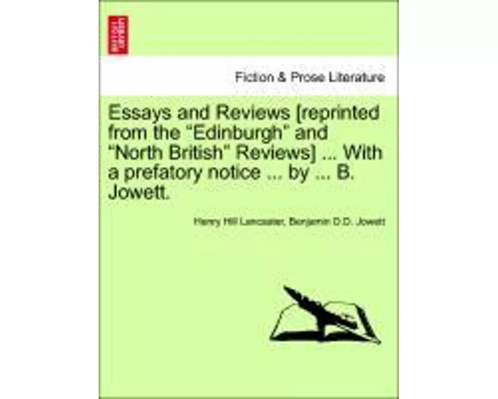 Essays and Reviews [reprinted from the "Edinburgh" and "North British" Reviews] ... With a prefatory notice ... by ... B. Jowett.