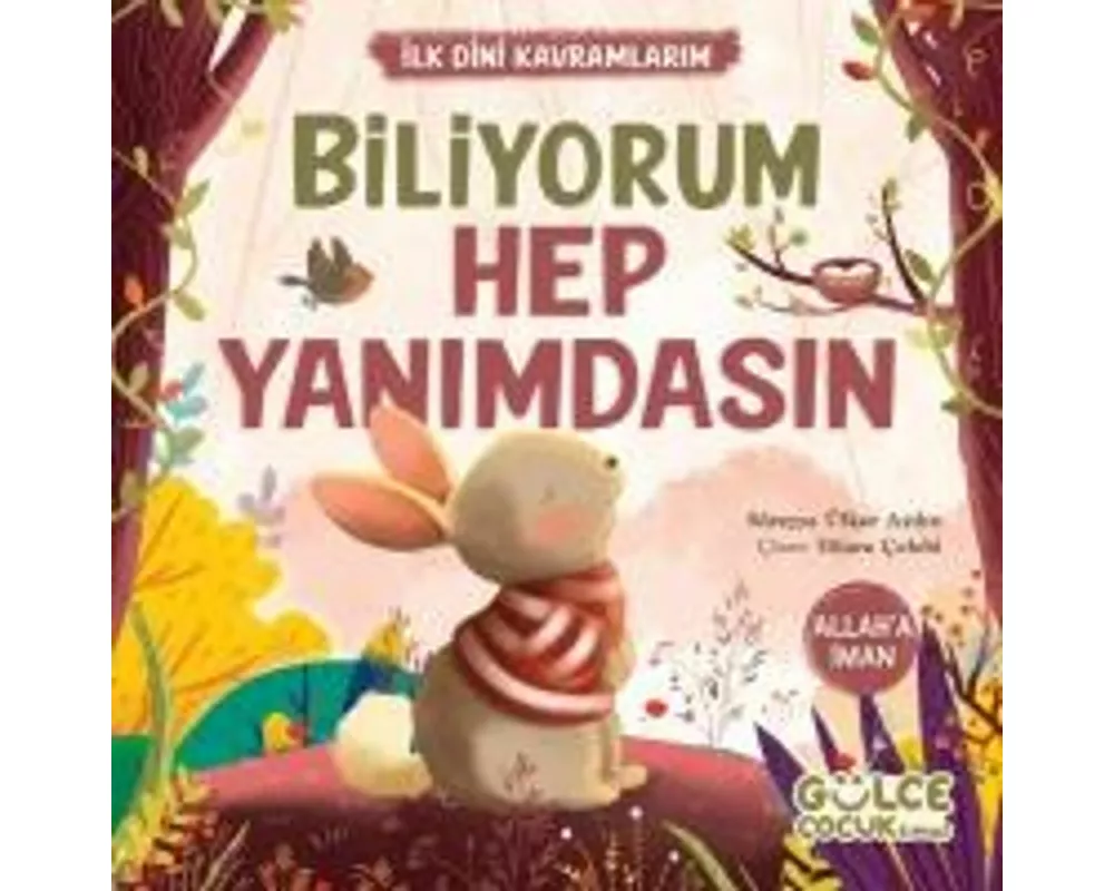 Biliyorum Hep Yanimdasin - Ilk Dini Kavramlarim (Allah'a Iman)