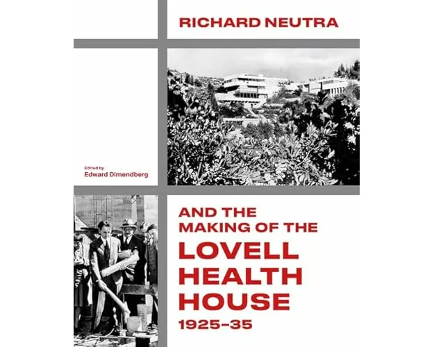 Richard Neutra and the Making of the Lovell Health House, 1925‐35