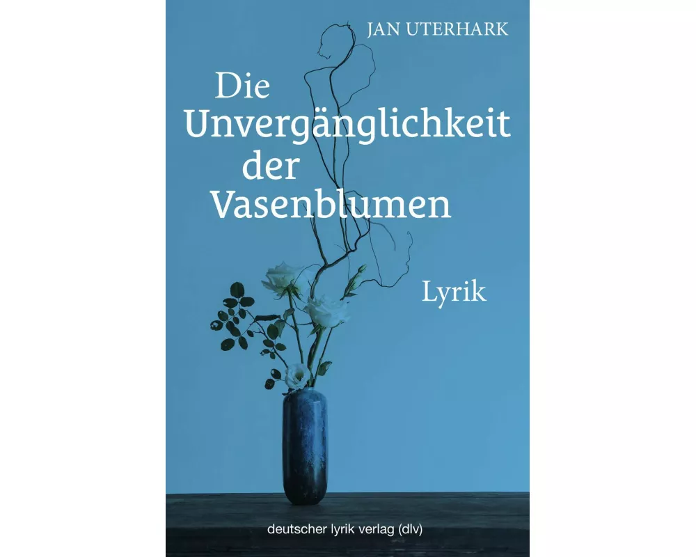 Die Unvergänglichkeit der Vasenblumen