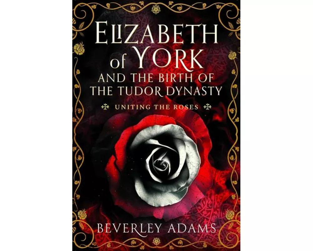 Elizabeth of York and the Birth of the Tudor Dynasty