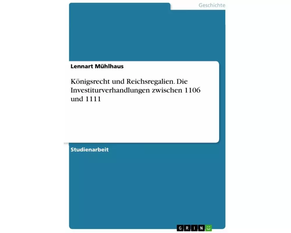 Königsrecht und Reichsregalien. Die Investiturverhandlungen zwischen 1106 und 1111