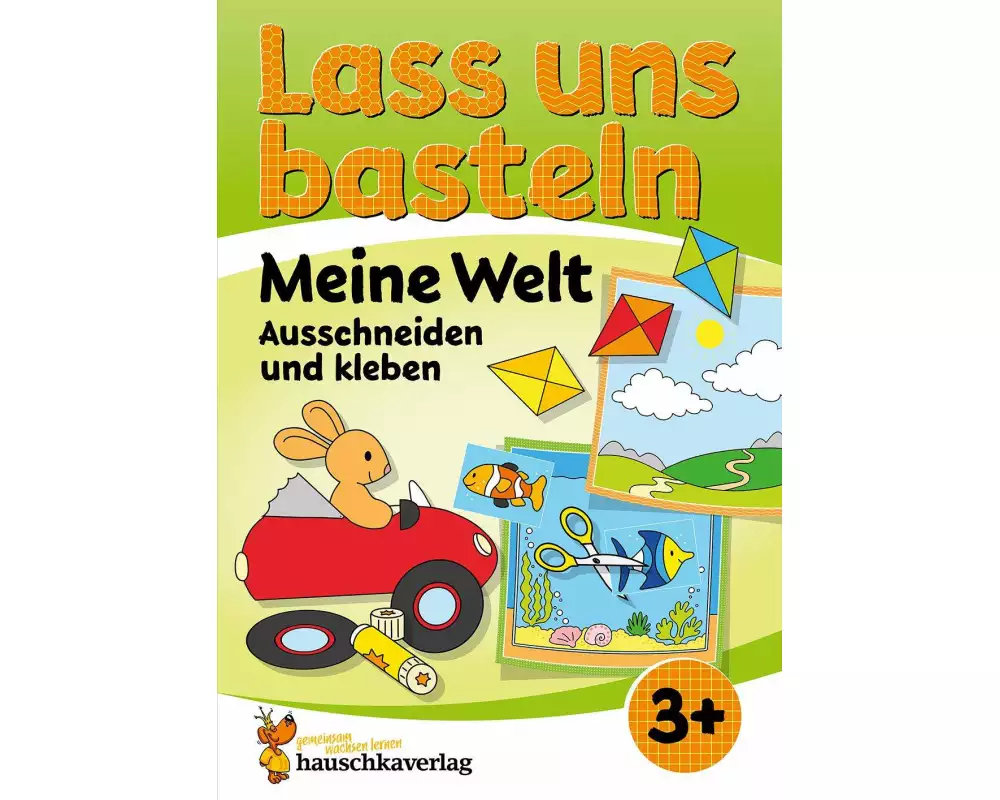 Lass uns basteln - Ausschneiden und Kleben ab 3 Jahre - Meine Welt
