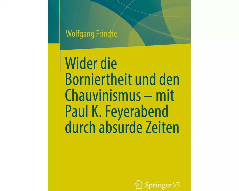Wider die Borniertheit und den Chauvinismus - mit Paul K. Feyerabend durch absurde Zeiten