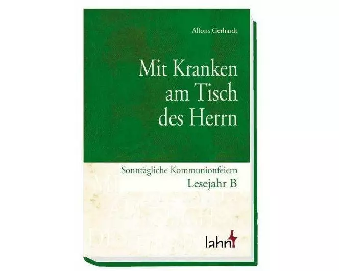 Mit Kranken am Tisch des Herrn. Sonntägliche Kommunionfeiern Lesejahr B