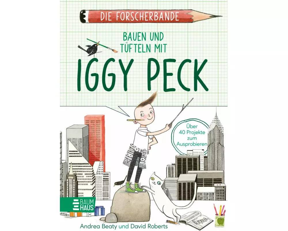 Die Forscherbande: Bauen und Tüfteln mit Iggy Peck