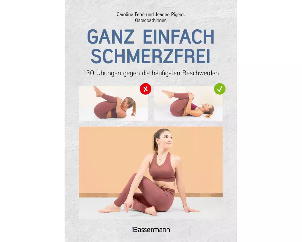 Ganz einfach schmerzfrei - 130 Übungen gegen die häufigsten Beschwerden und Schmerzen
