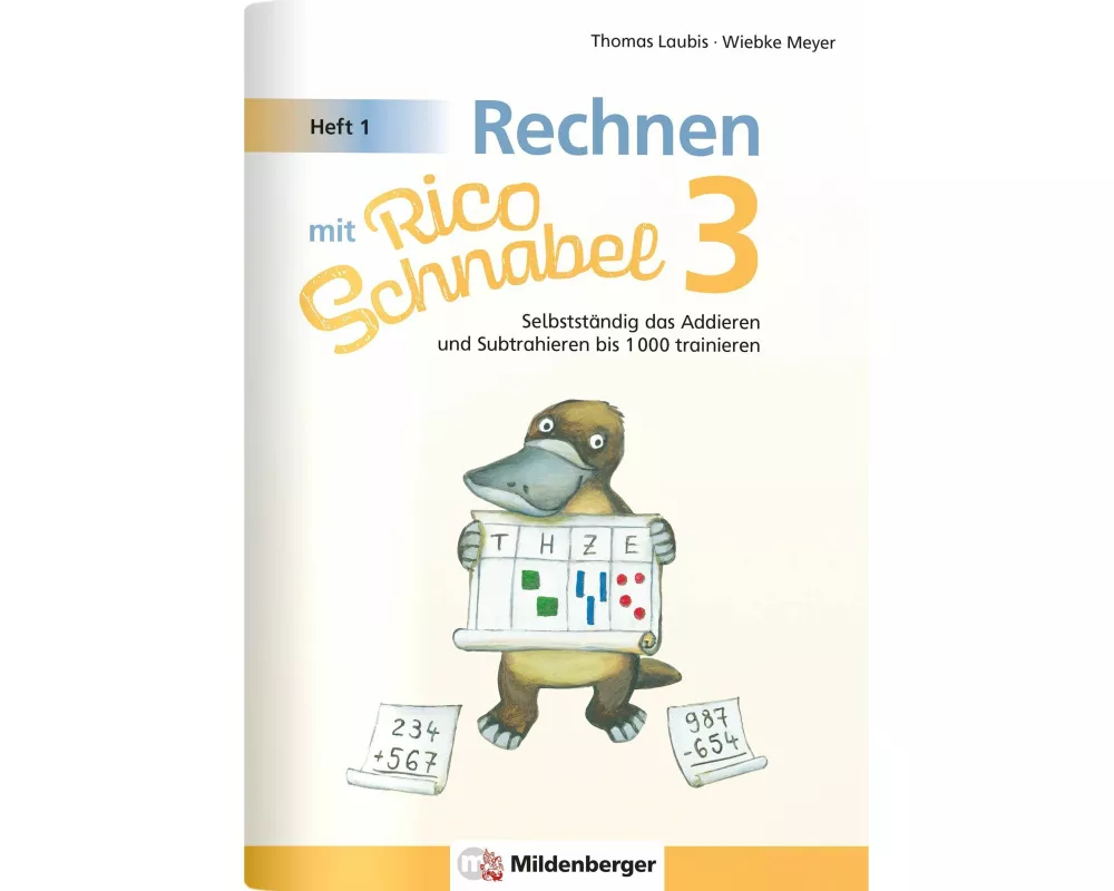 Rechnen mit Rico Schnabel Klasse 3, Heft 1 - Selbstständig das Addieren und Subtrahieren bis 1000 trainieren