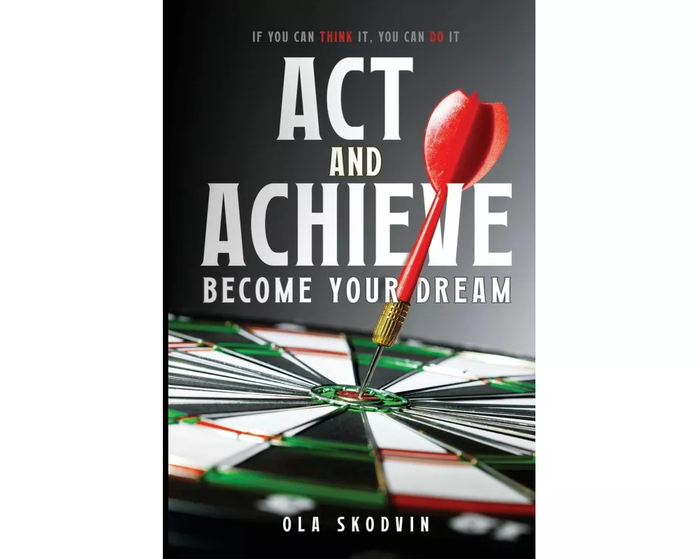 Act and Achieve: Become Your Dream