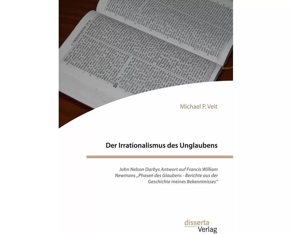 Der Irrationalismus des Unglaubens. John Nelson Darbys Antwort auf Francis William Newmans "Phasen des Glaubens - Berichte aus der Geschichte meines B