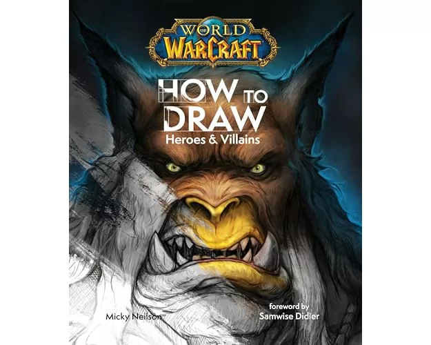 World of Warcraft: How To Draw Heroes & Villains