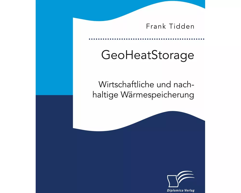 GeoHeatStorage. Wirtschaftliche und nachhaltige Wärmespeicherung