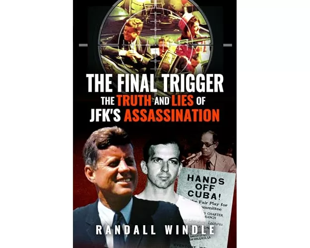 The Final Trigger: The Truth and Lies of JFK's Assassination