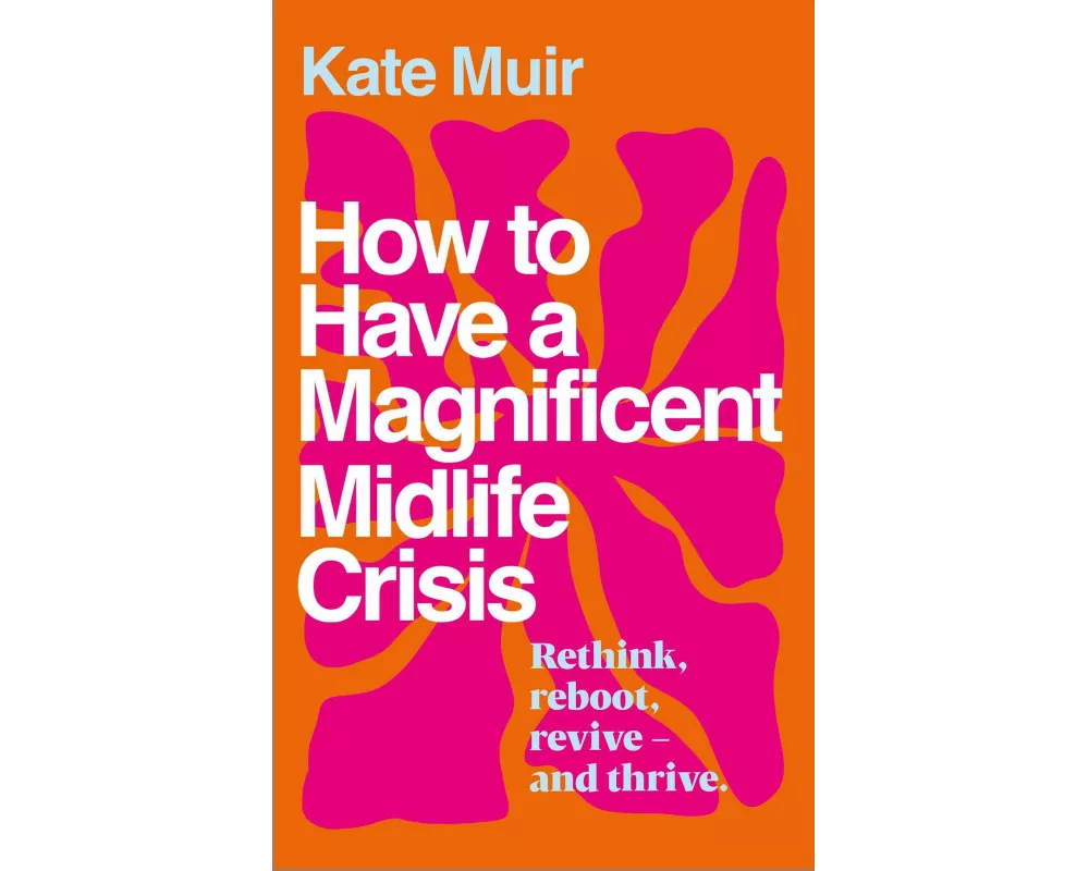 How to Have a Magnificent Midlife Crisis