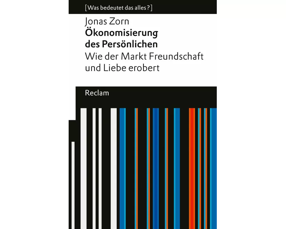 Ökonomisierung des Persönlichen. Wie der Markt Freundschaft und Liebe erobert
