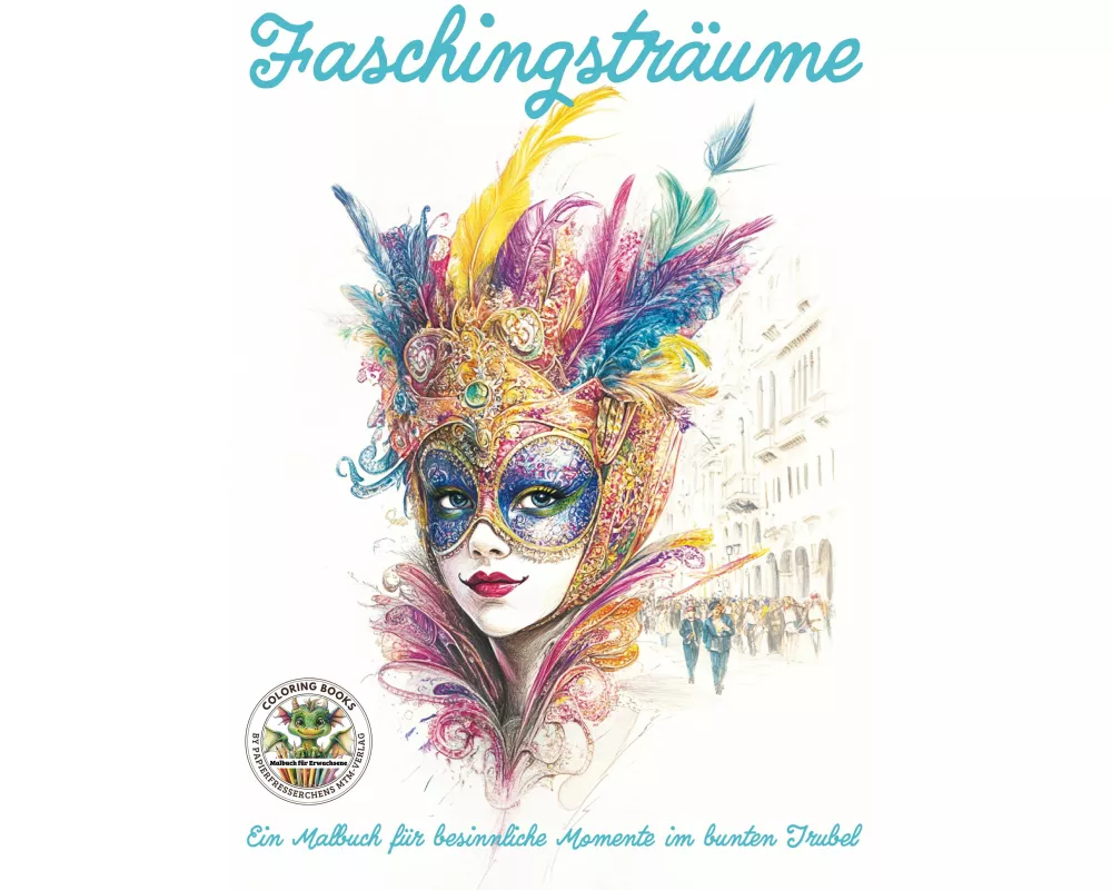 Faschingsträume - Ein Malbuch für besinnliche Momente im bunten Trubel