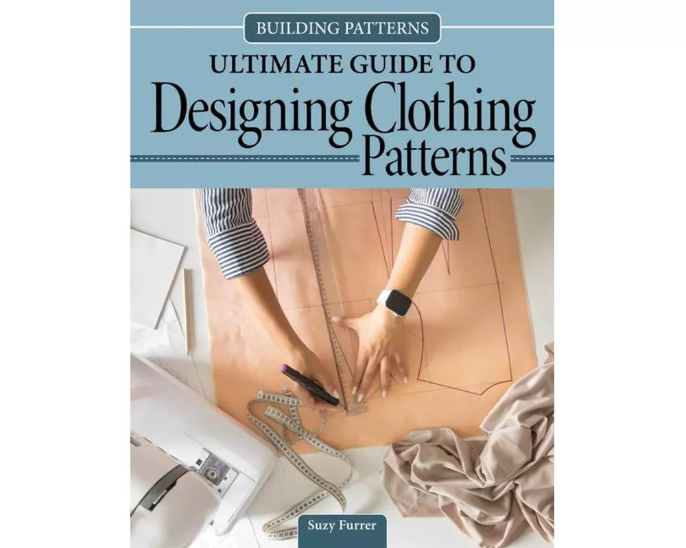 Building Patterns: Ultimate Guide to Designing Patterns for Clothing