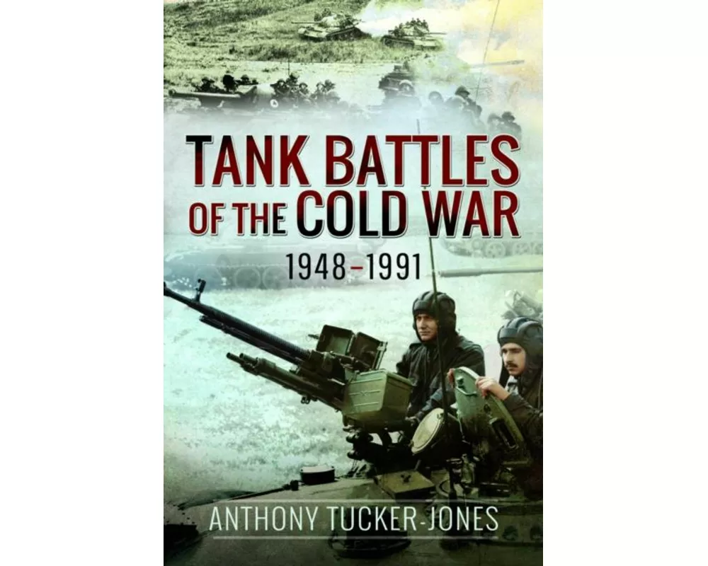 Tank Battles of the Cold War, 1948–1991