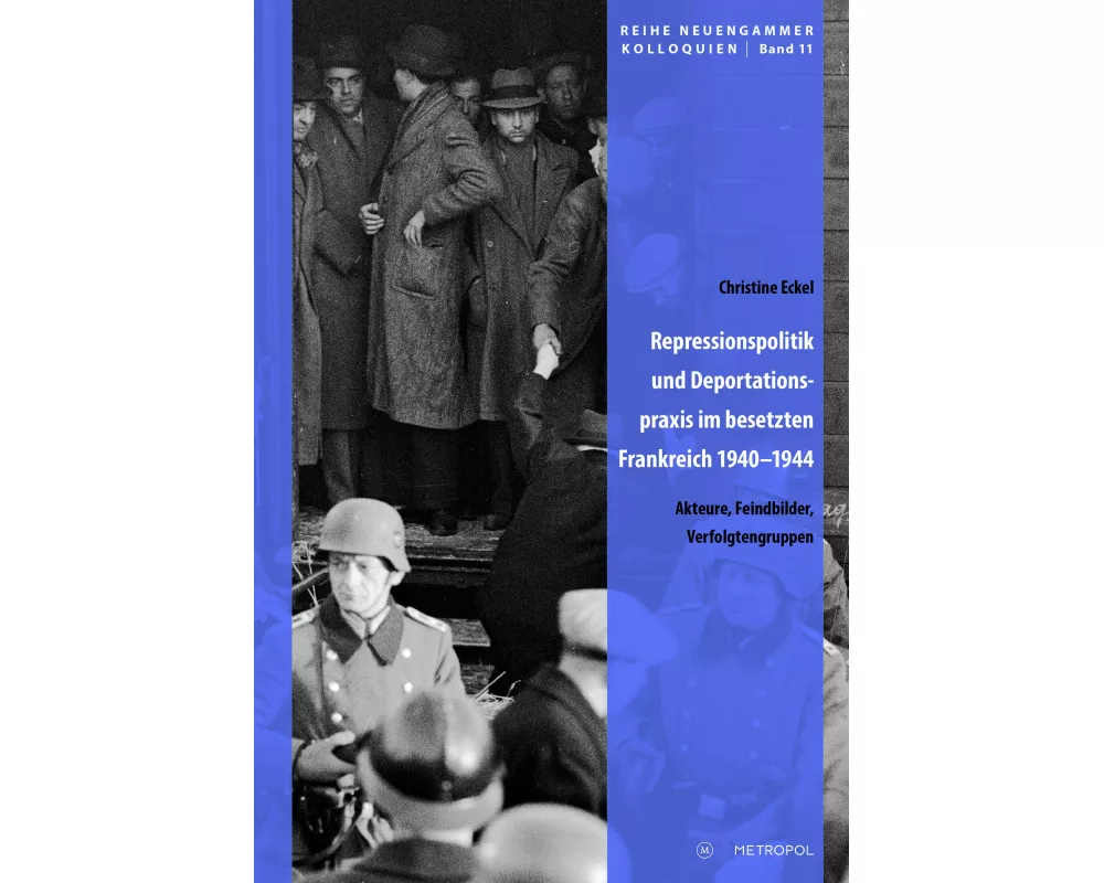 Repressionspolitik und Deportationspraxis im besetzten Frankreich 1940-1944