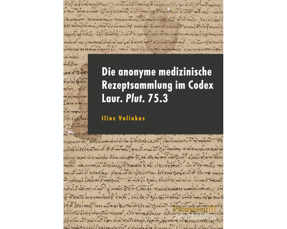 Die anonyme medizinische Rezeptsammlung im Codex Laur. Plut. 75.3