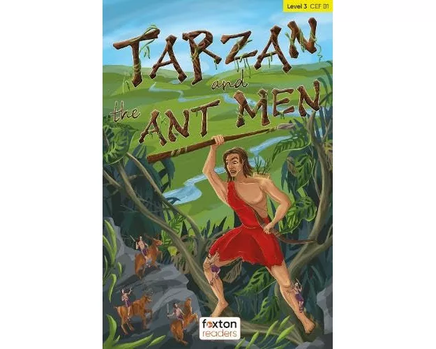 Tarzan and the Ant Men - Foxton Readers Level 3 (900 Headwords CEFR B1) with free online AUDIO
