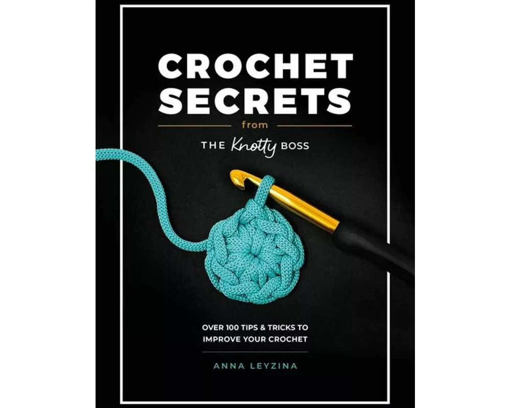 Crochet Secrets From The Knotty Boss