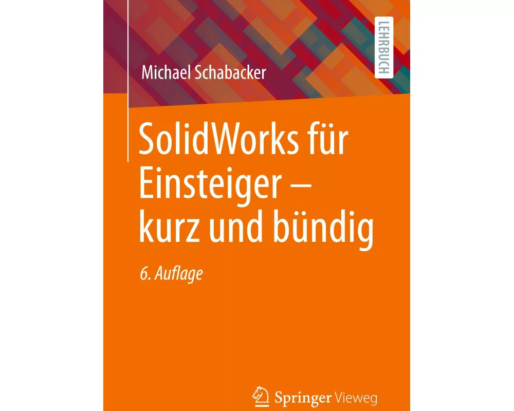 SolidWorks für Einsteiger ‒ kurz und bündig