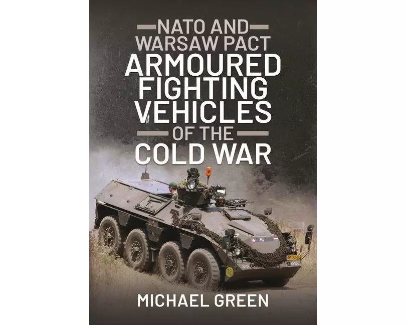 NATO and Warsaw Pact Armoured Fighting Vehicles of the Cold War