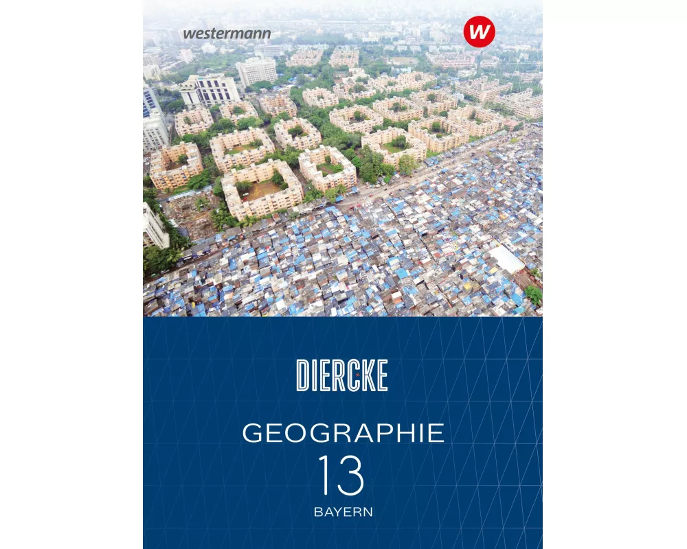 Diercke Geographie 13. Schulbuch. Für die Sekundarstufe II in Bayern