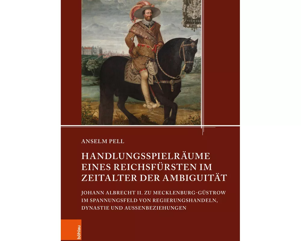 Handlungsspielräume eines Reichsfürsten im Zeitalter der Ambiguität