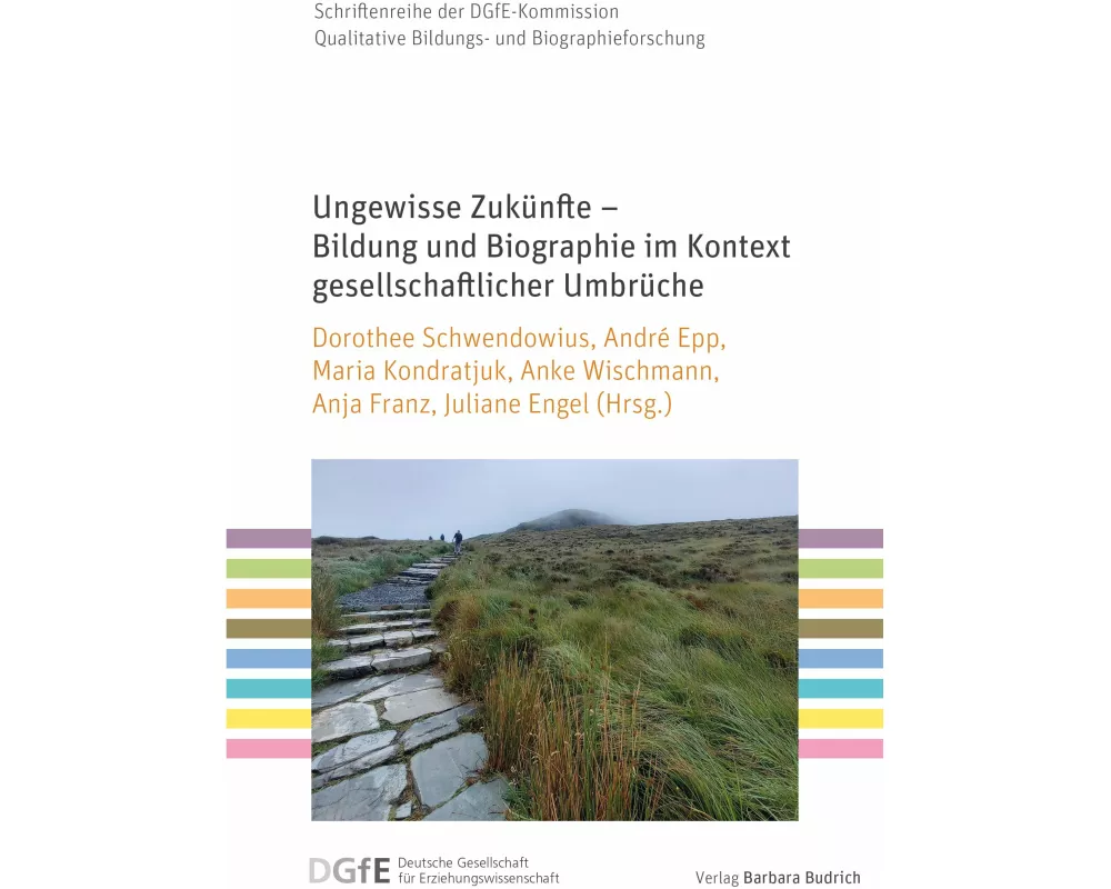 Ungewisse Zukünfte - Bildung und Biographie im Kontext gesellschaftlicher Umbrüche