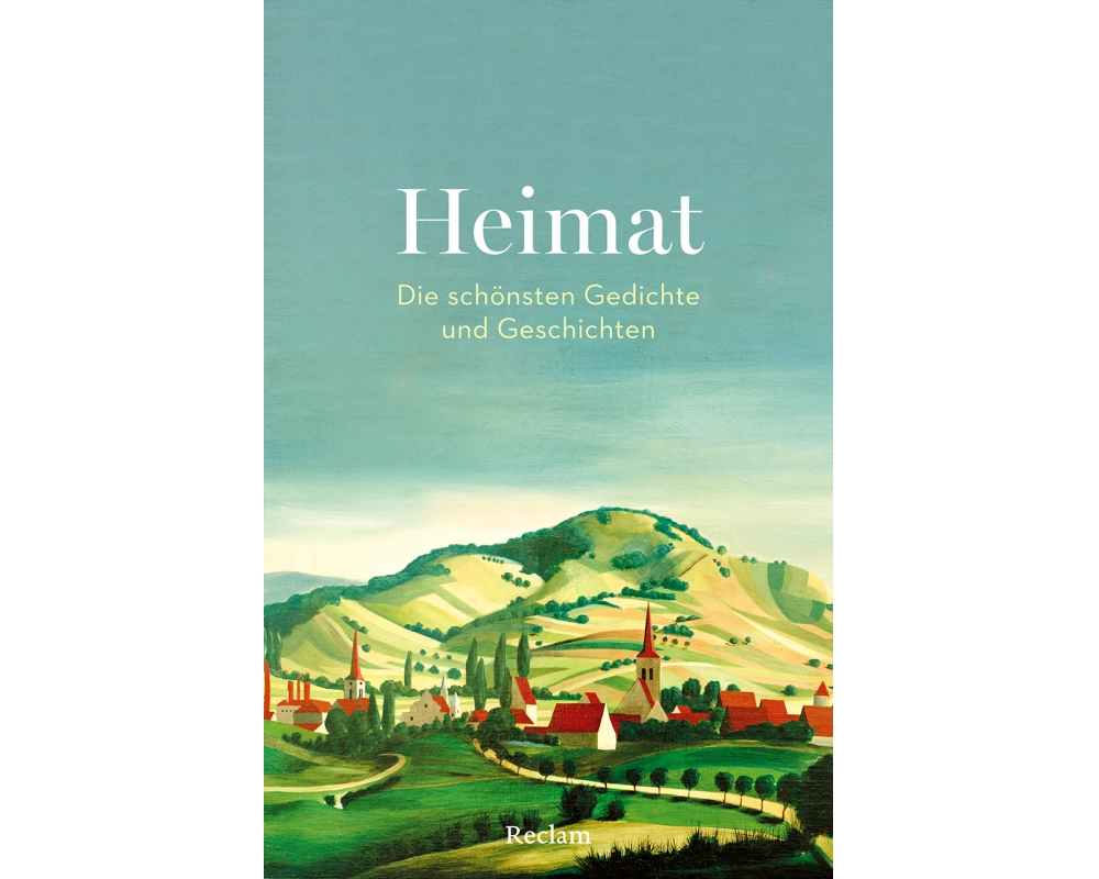 Heimat. Die schönsten Gedichte und Geschichten