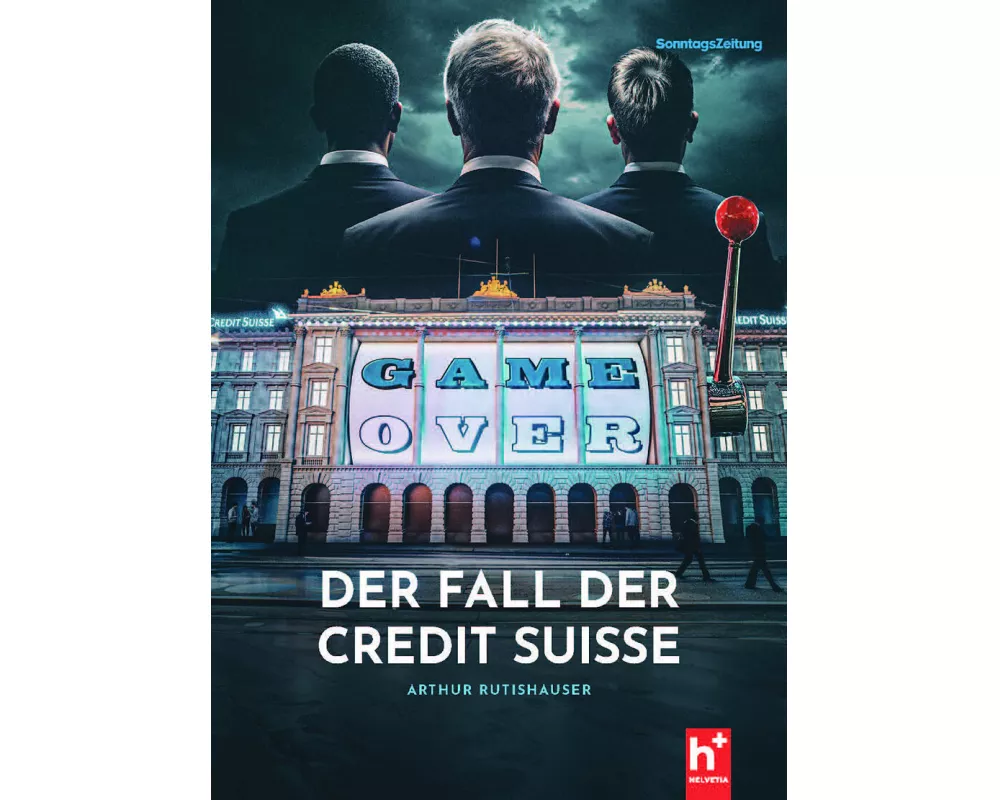 GAME-OVER - der Fall der Credit Suisse