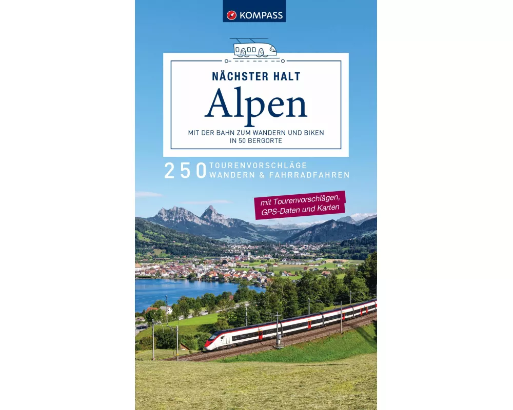 KOMPASS Nächster Halt Alpen – mit der Bahn zum Wandern und Biken in 50 Bergorte
