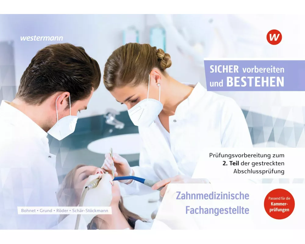Prüfungsvorbereitung Sicher vorbereiten und bestehen. Zahnmedizinische Fachangestellte Gestreckte Abschlussprüfung Teil 2