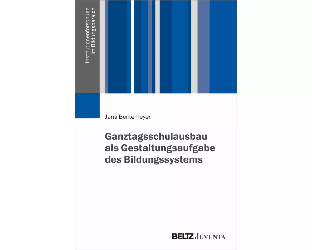 Ganztagsschulausbau als Gestaltungsaufgabe des Bildungssystems