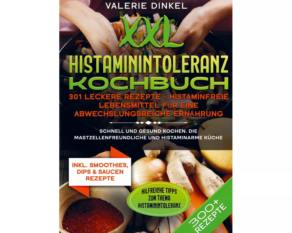 XXL Histaminintoleranz Kochbuch - 301 leckere Rezepte - Histaminfreie Lebensmittel für eine abwechslungsreiche Ernährung