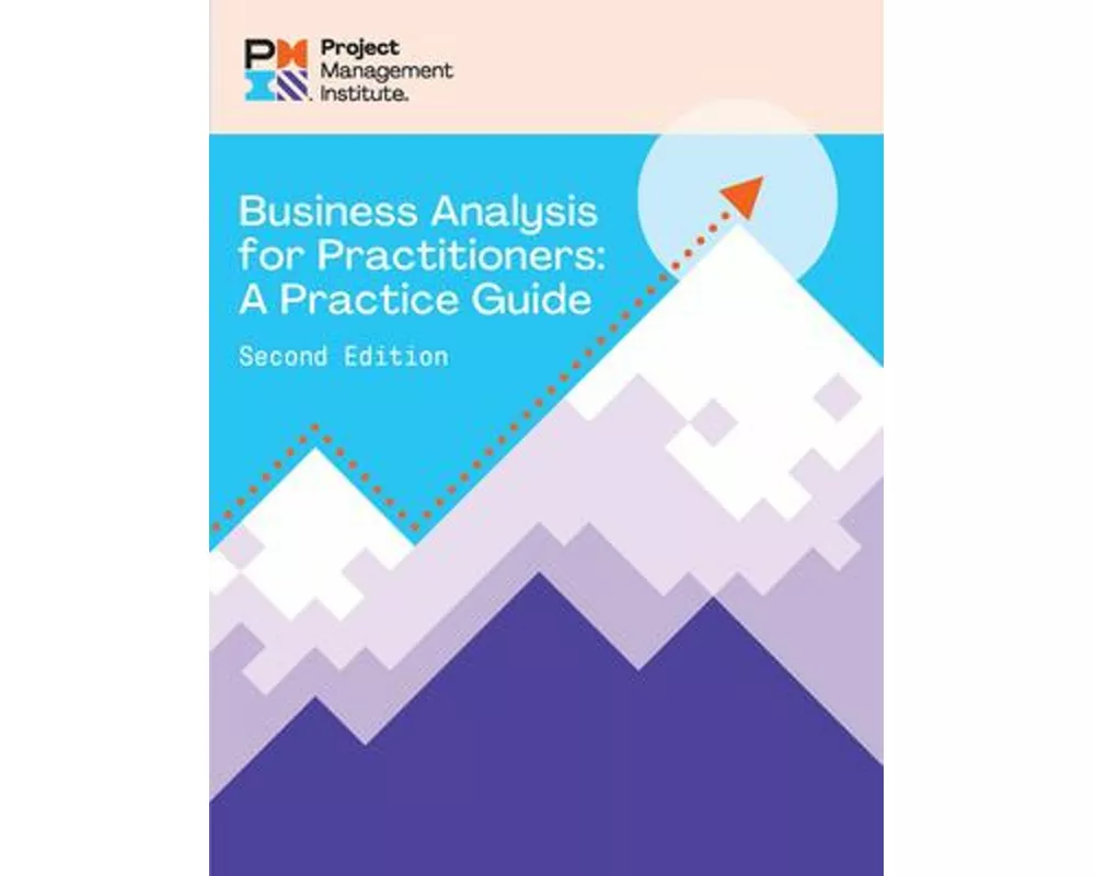 Business Analysis for Practitioners - SECOND Edition