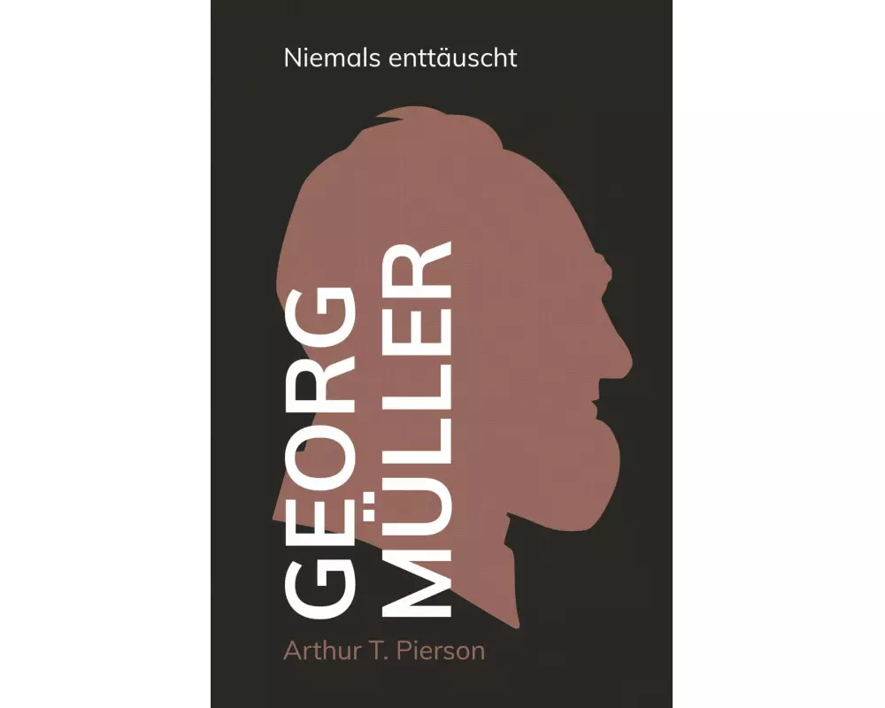Georg Müller - Niemals enttäuscht