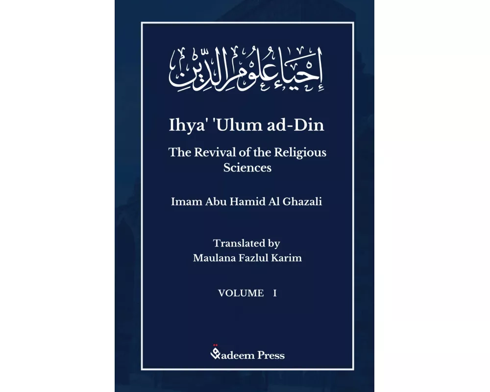 Ihya' 'Ulum al-Din - The Revival of the Religious Sciences - Vol 1