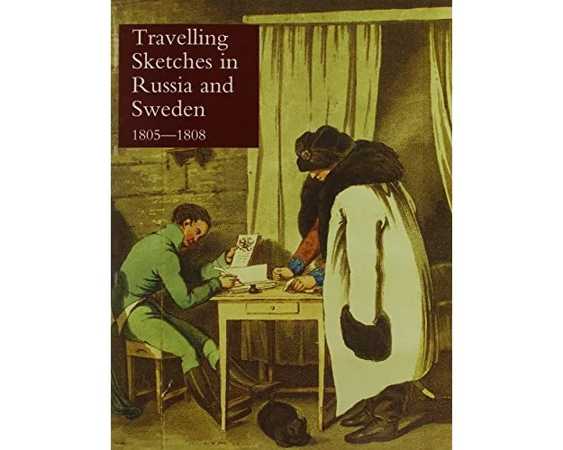 Travelling Sketches in Russia and Sweden During the Years 1805, 1806, 1807, 1808