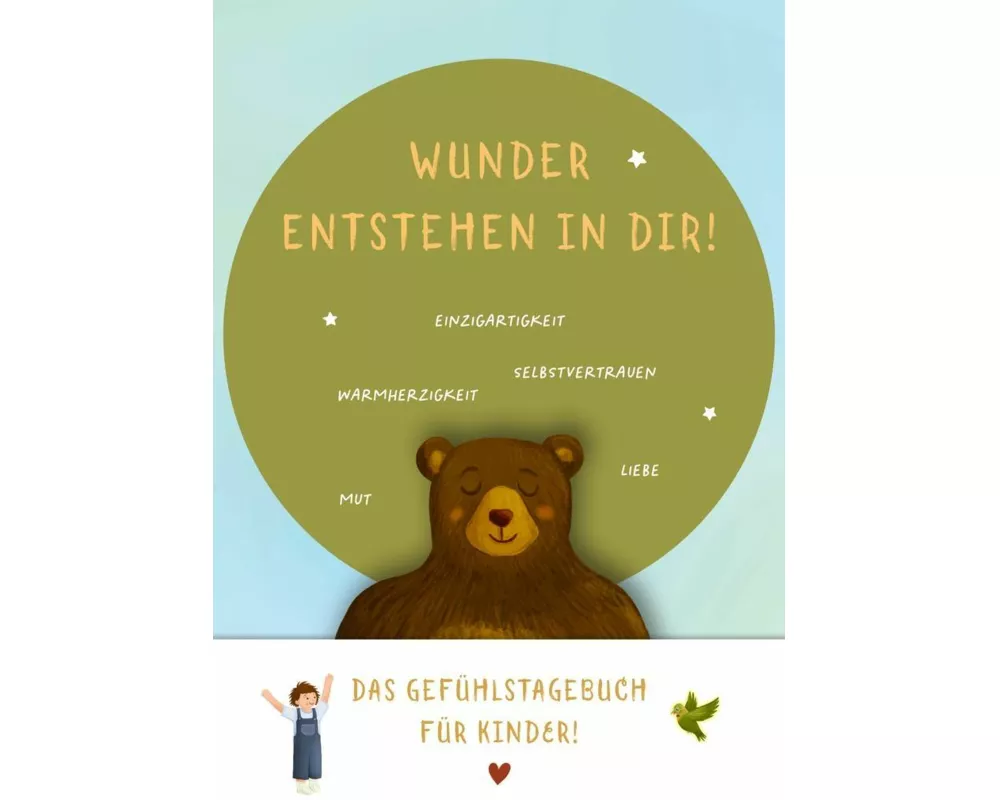 Wunder entstehen in dir! Das Gefühlstagebuch für Kinder um Achtsamkeit, Selbstvertrauen und Dankbarkeit zu stärken