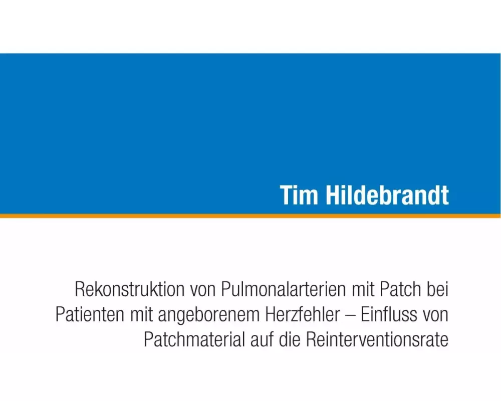 Rekonstruktion von Pulmonalarterien mit Patch bei Patienten mit angeborenem Herzfehler - Einfluss von Patchmaterial auf die Reinterventionsrate