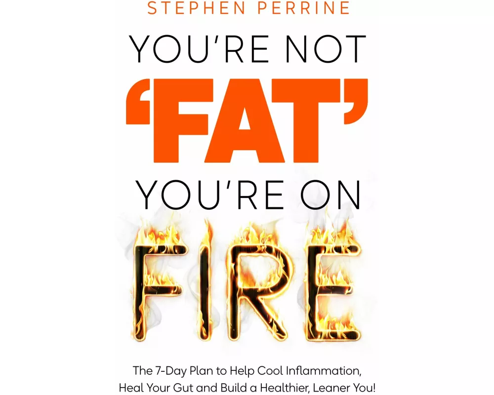 You're Not 'Fat', You're On Fire