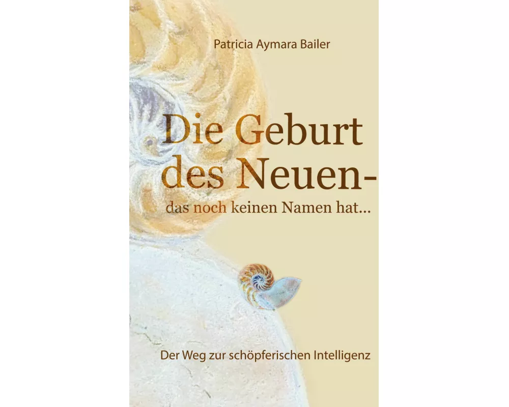 Die Geburt des Neuen, das noch keinen Namen hat ... Die Welt neu denken und freudvolle, kreative MitgestalterIn werden in dieser neuen Zeit