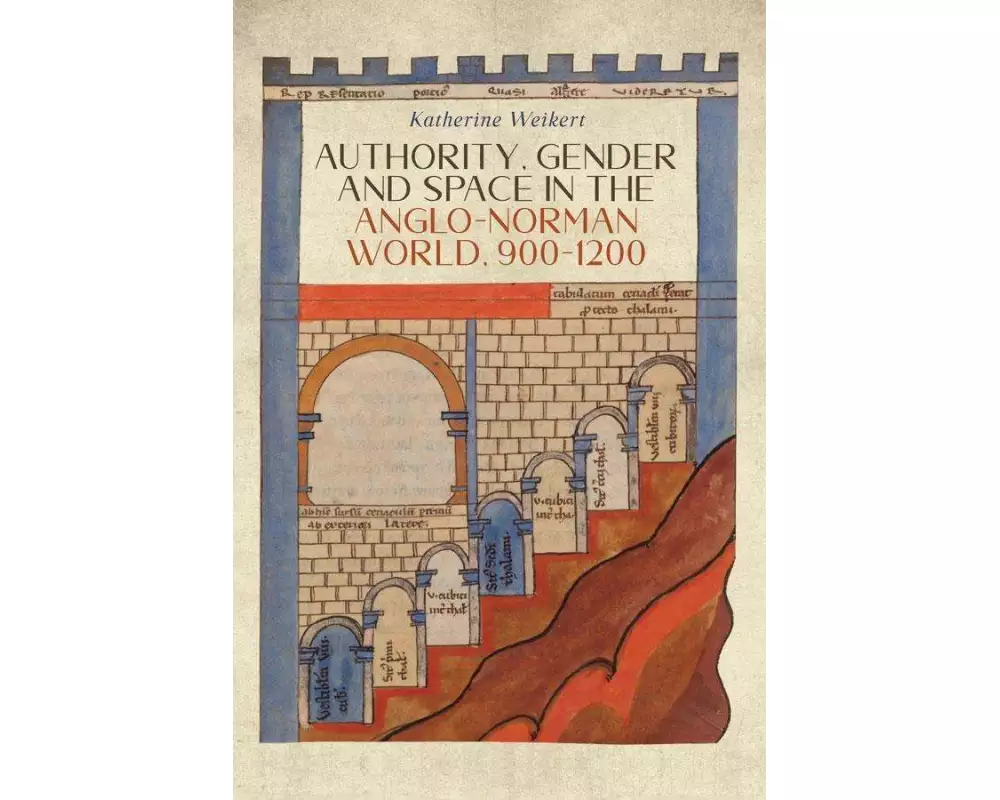Authority, Gender and Space in the Anglo-Norman World, 900-1200