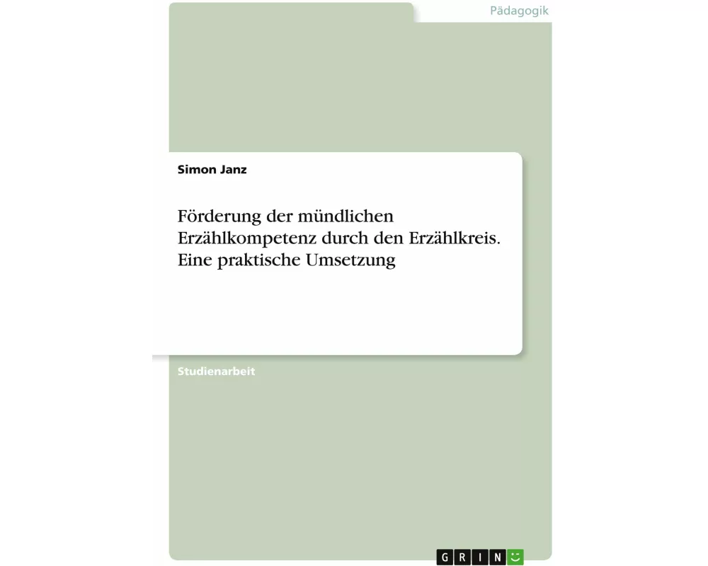 Förderung der mündlichen Erzählkompetenz durch den Erzählkreis. Eine praktische Umsetzung